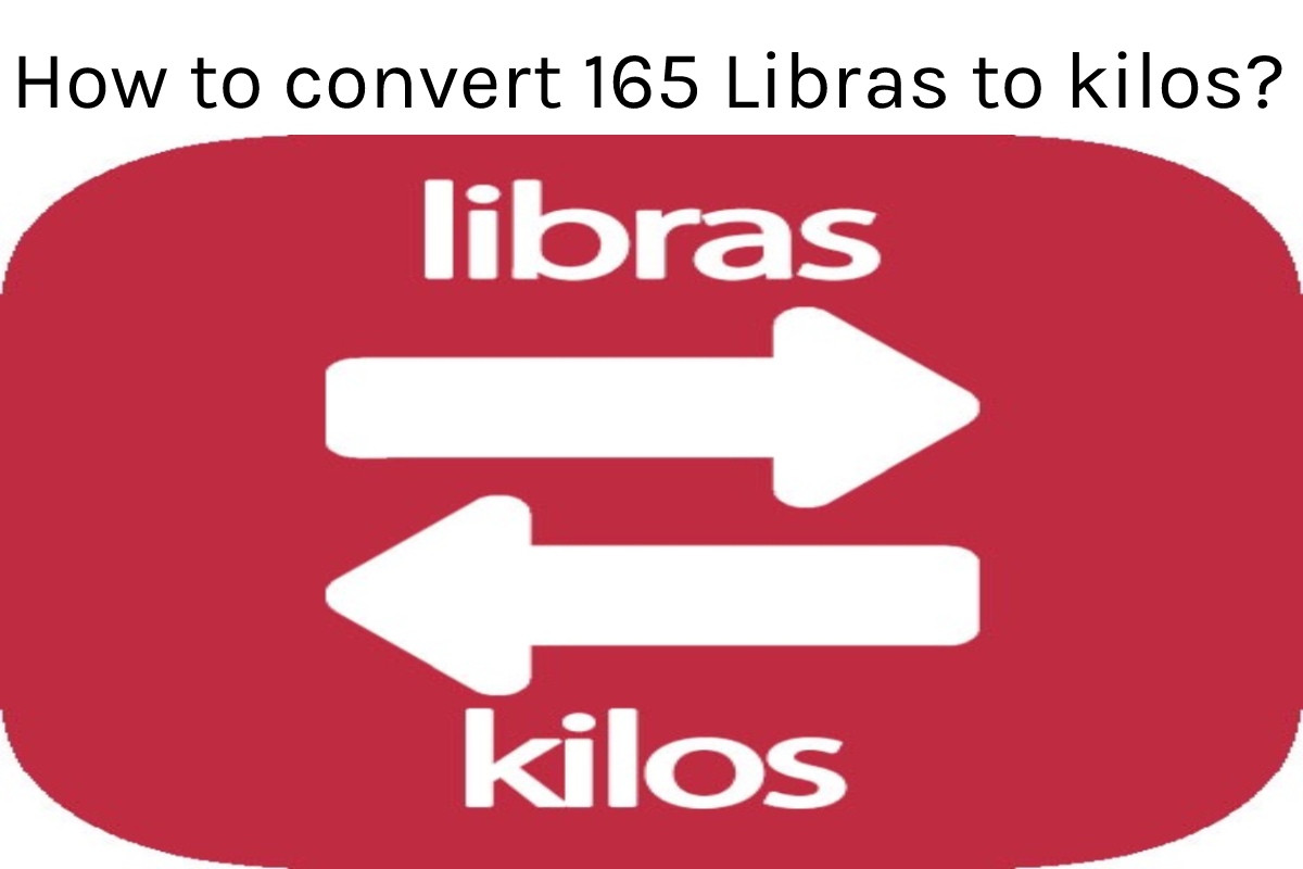 How To Convert 165 Libras To Kilos 